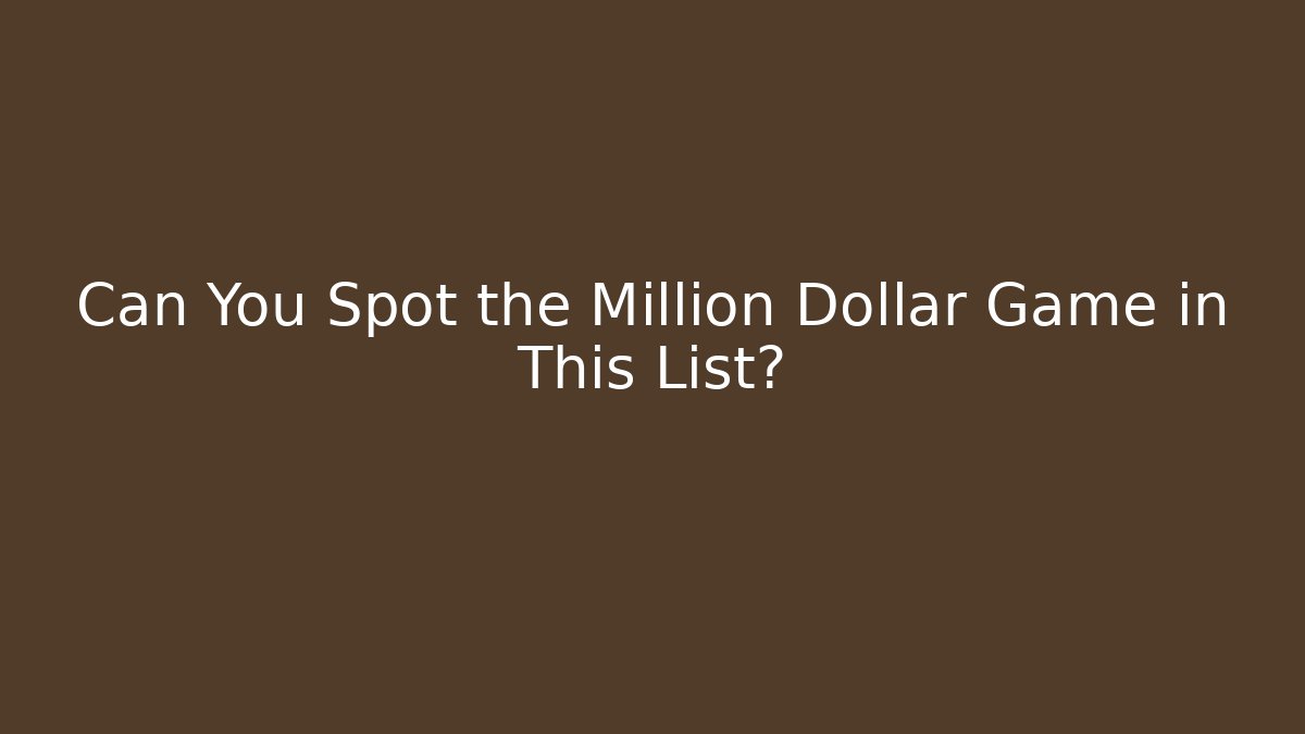 Can You Spot the Million Dollar Game in This List?