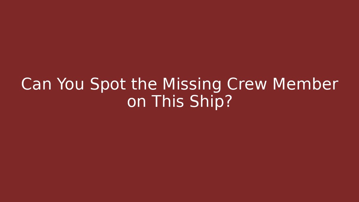 Can You Spot the Missing Crew Member on This Ship?