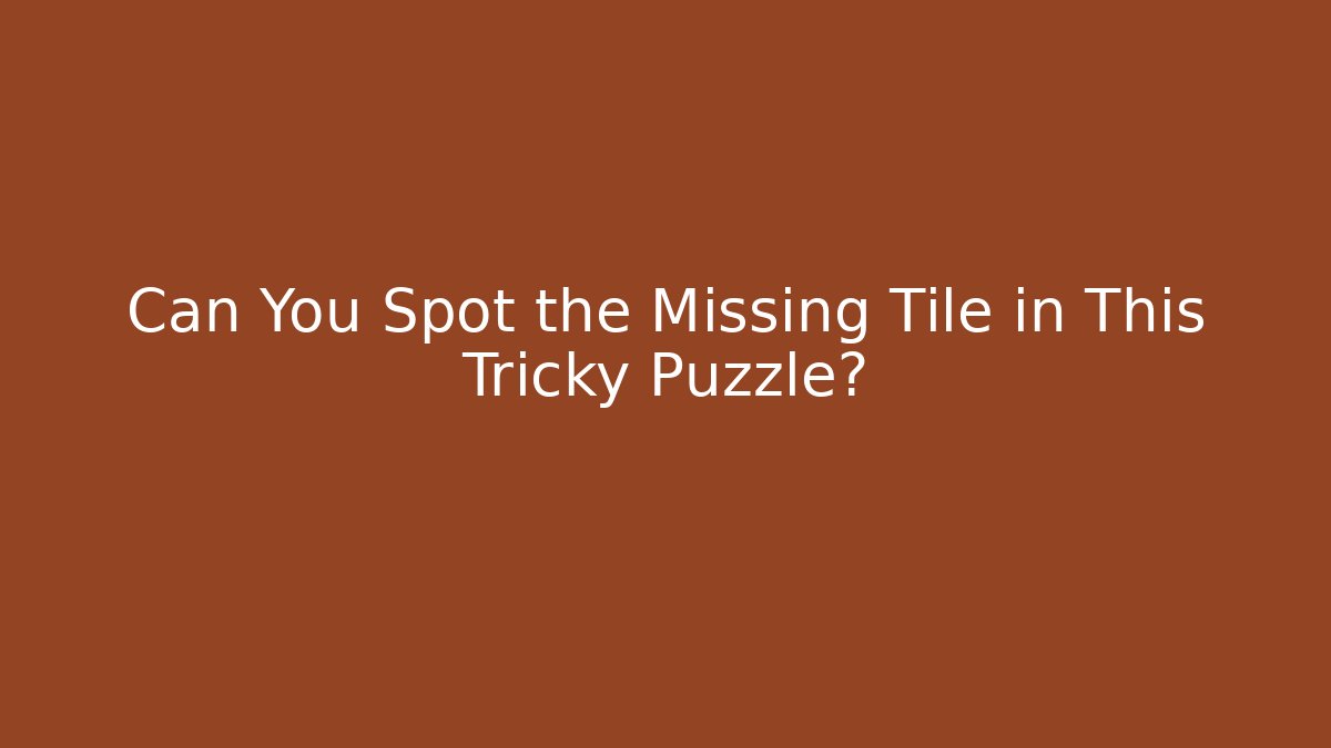 Can You Spot the Missing Tile in This Tricky Puzzle? - Create More Assets