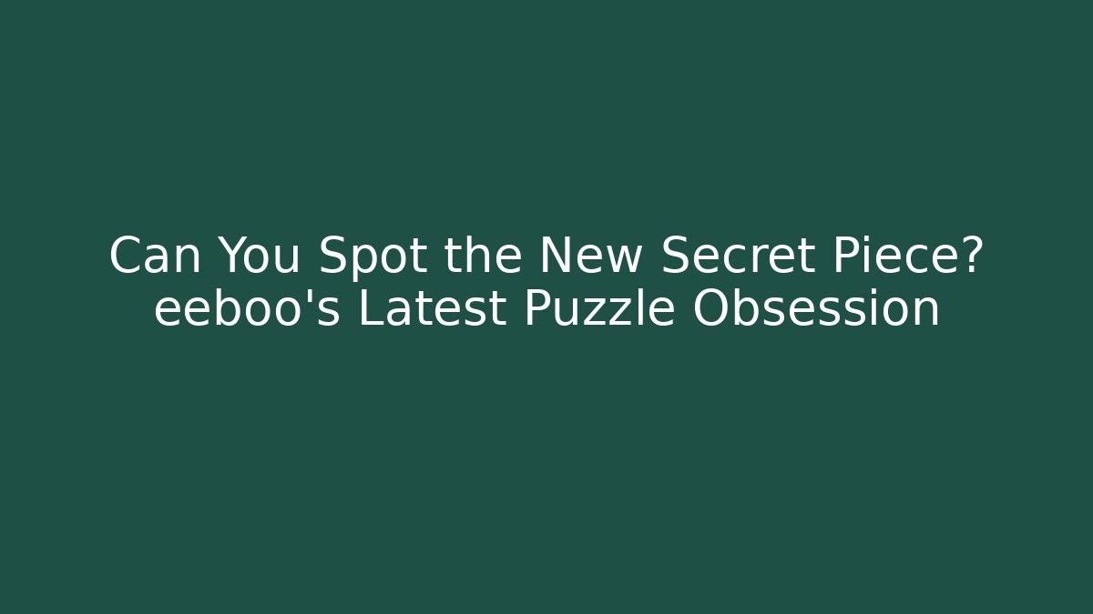 Can You Spot the New Secret Piece? eeboo's Latest Puzzle Obsession