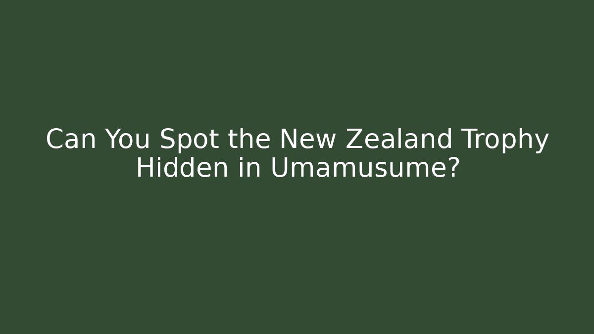 Can You Spot the New Zealand Trophy Hidden in Umamusume?