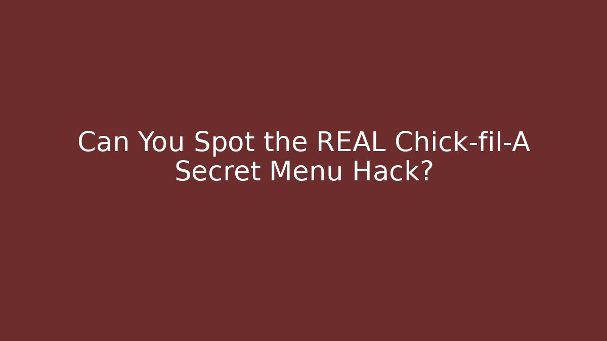 Can You Spot the REAL Chick-fil-A Secret Menu Hack?