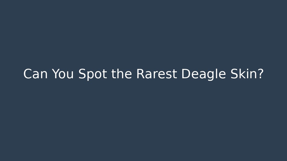 Can You Spot the Rarest Deagle Skin?
