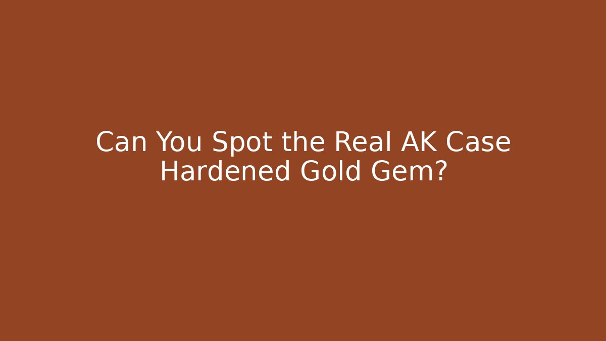 Can You Spot the Real AK Case Hardened Gold Gem?