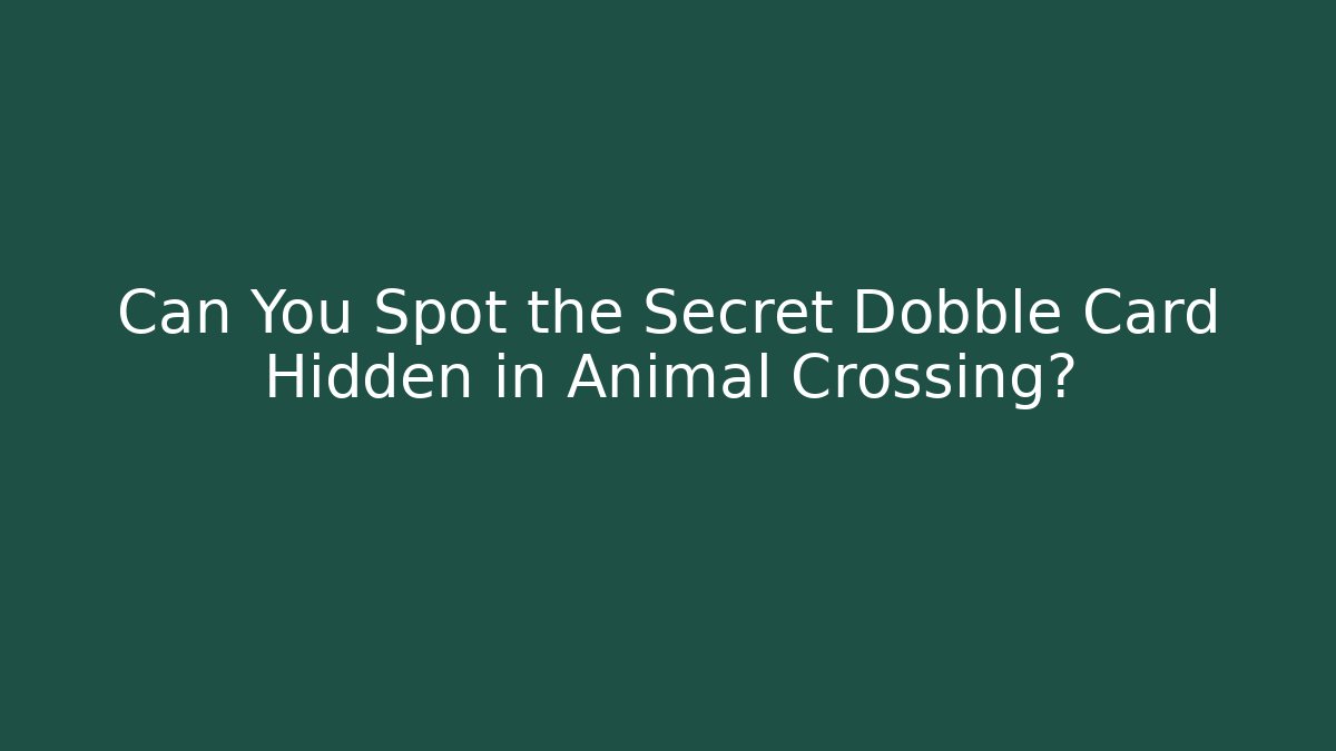 Can You Spot the Secret Dobble Card Hidden in Animal Crossing?
