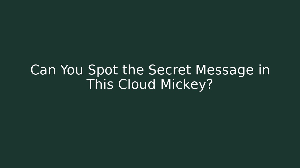 Can You Spot the Secret Message in This Cloud Mickey?