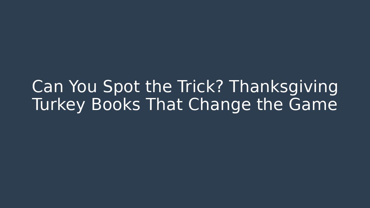 Can You Spot the Trick? Thanksgiving Turkey Books That Change the Game