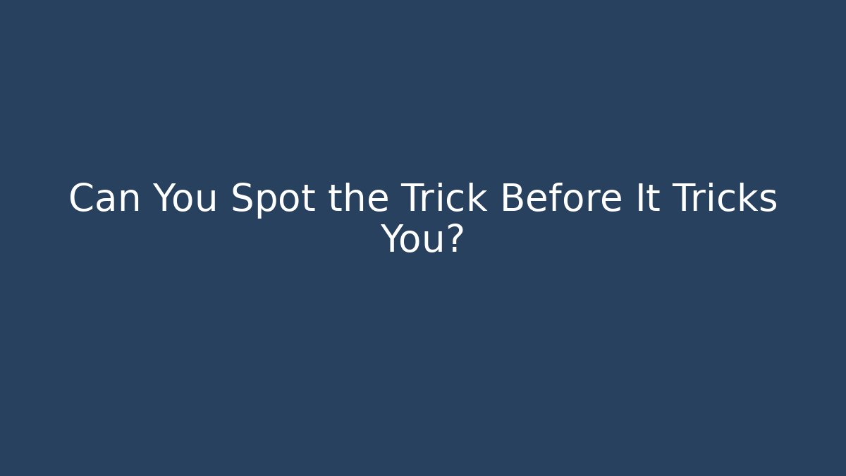 Can You Spot the Trick Before It Tricks You? - Create More Assets