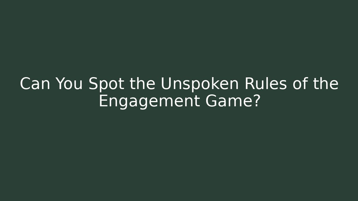 Can You Spot the Unspoken Rules of the Engagement Game?