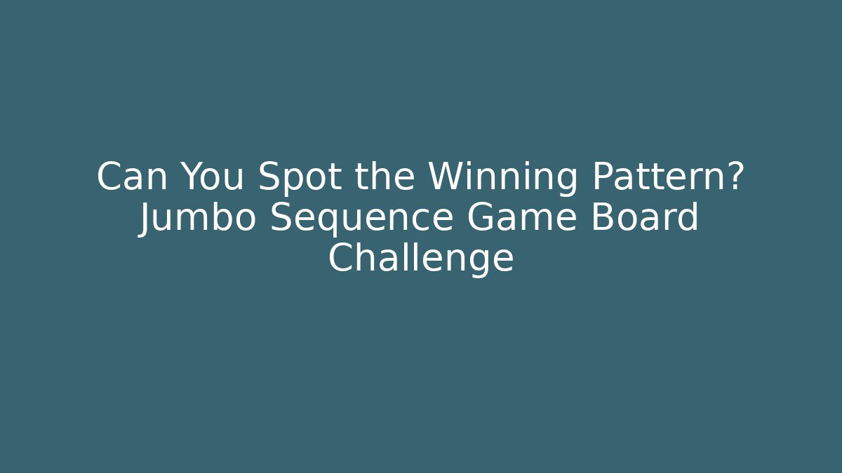 Can You Spot the Winning Pattern? Jumbo Sequence Game Board Challenge