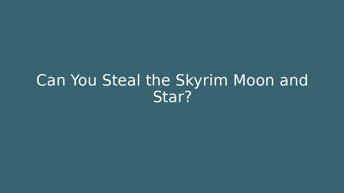 Can You Steal the Skyrim Moon and Star?