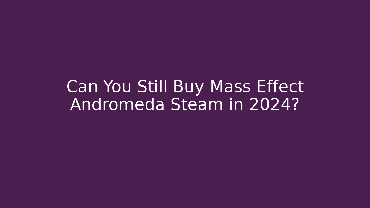 Can You Still Buy Mass Effect Andromeda Steam in 2024?