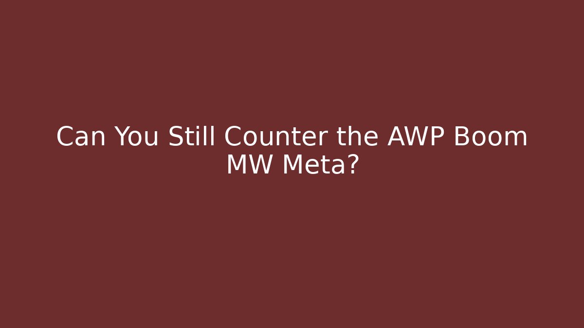 Can You Still Counter the AWP Boom MW Meta?