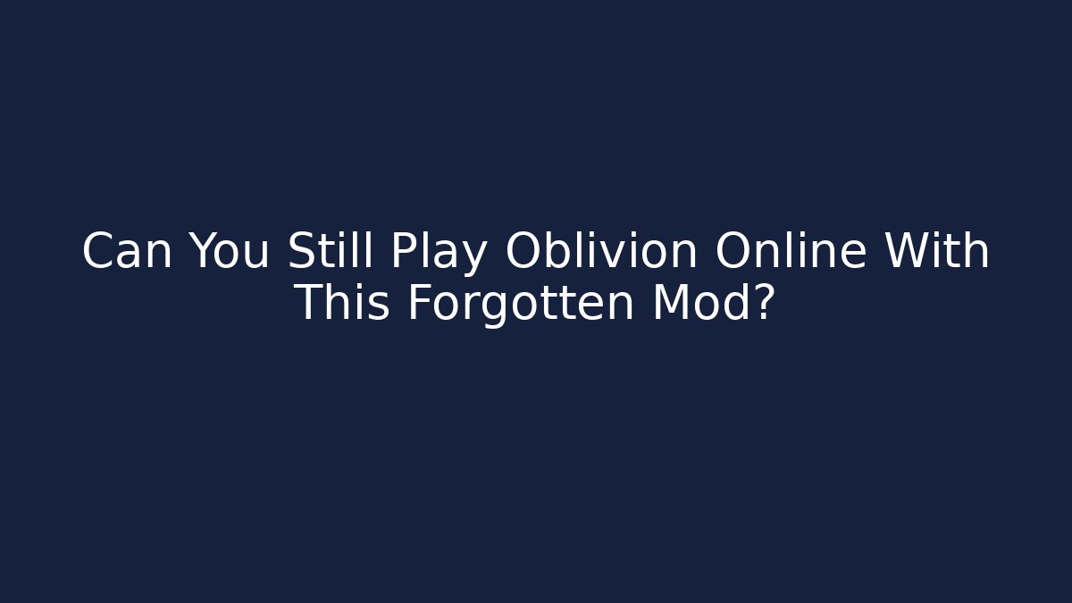Can You Still Play Oblivion Online With This Forgotten Mod?
