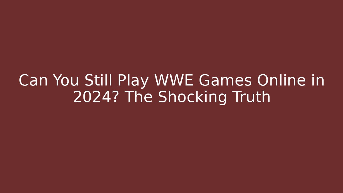 Can You Still Play WWE Games Online in 2024? The Shocking Truth