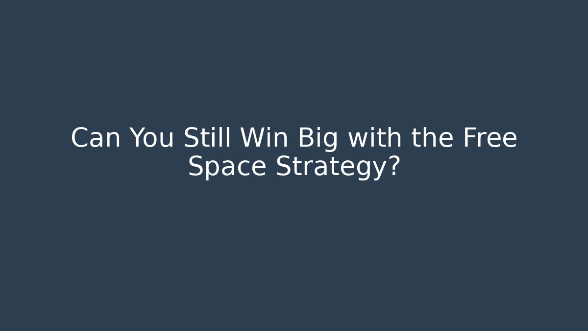 Can You Still Win Big with the Free Space Strategy?
