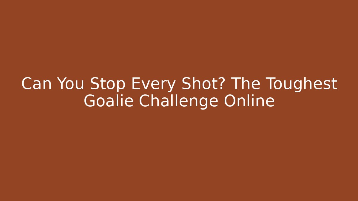 Can You Stop Every Shot? The Toughest Goalie Challenge Online