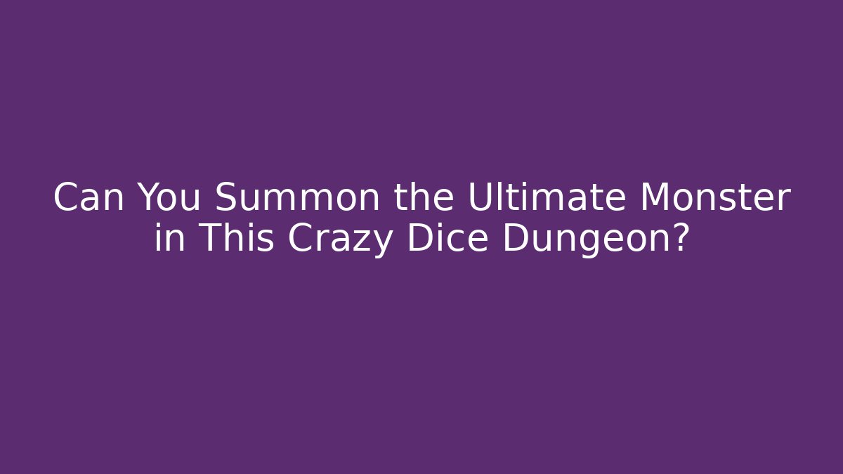 Can You Summon the Ultimate Monster in This Crazy Dice Dungeon?