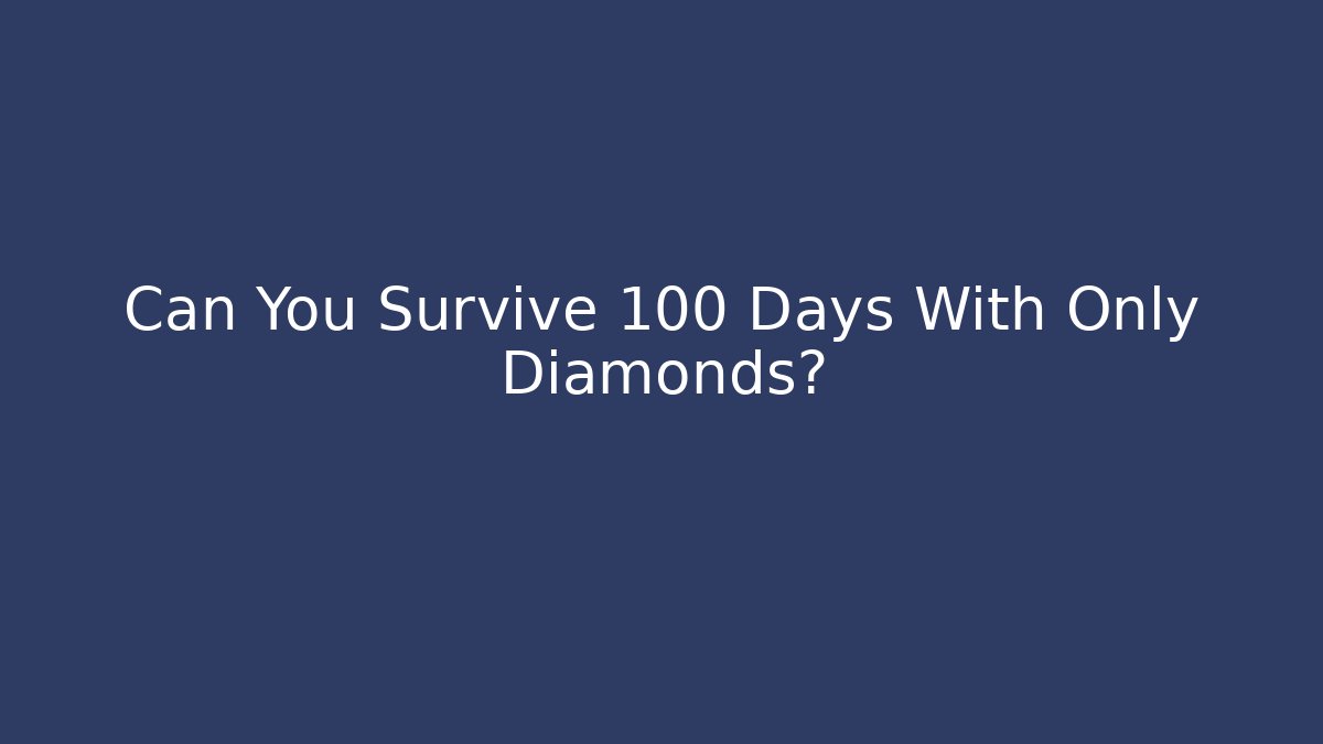 Can You Survive 100 Days With Only Diamonds?