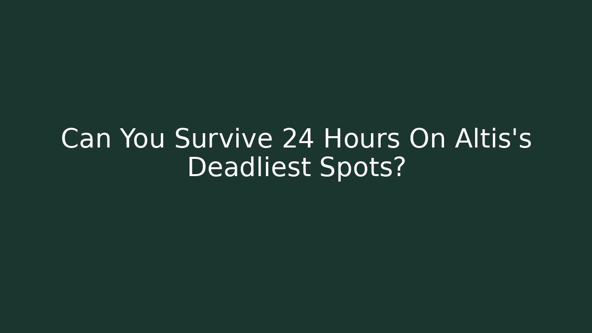 Can You Survive 24 Hours On Altis's Deadliest Spots?