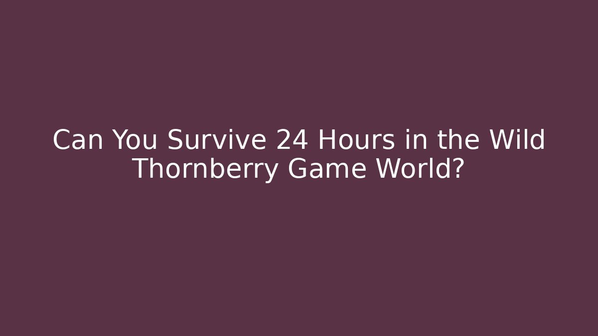 Can You Survive 24 Hours in the Wild Thornberry Game World?