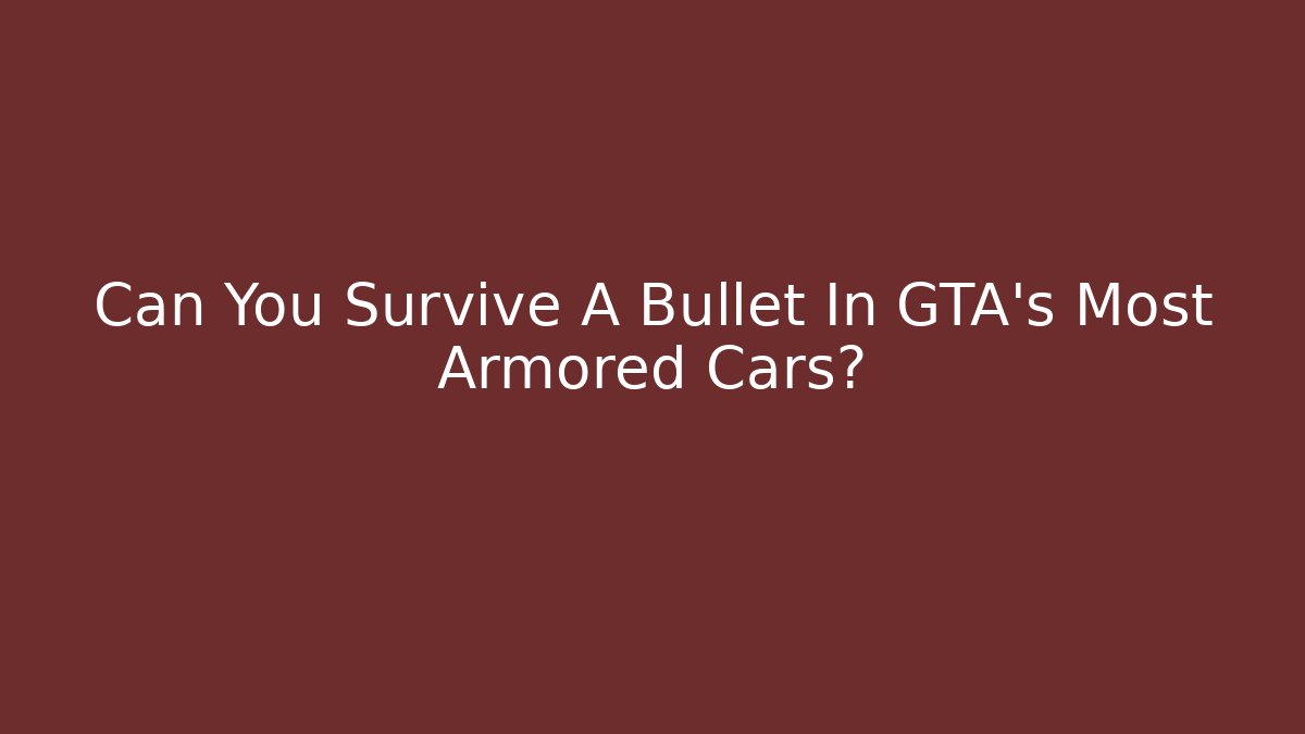 Can You Survive A Bullet In GTA's Most Armored Cars?