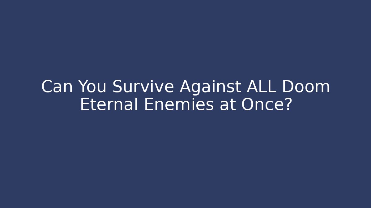 Can You Survive Against ALL Doom Eternal Enemies at Once?