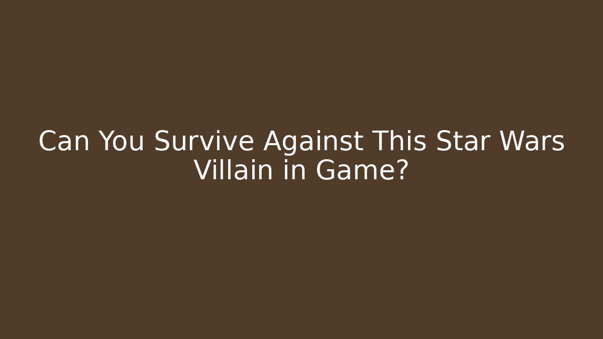 Can You Survive Against This Star Wars Villain in Game?