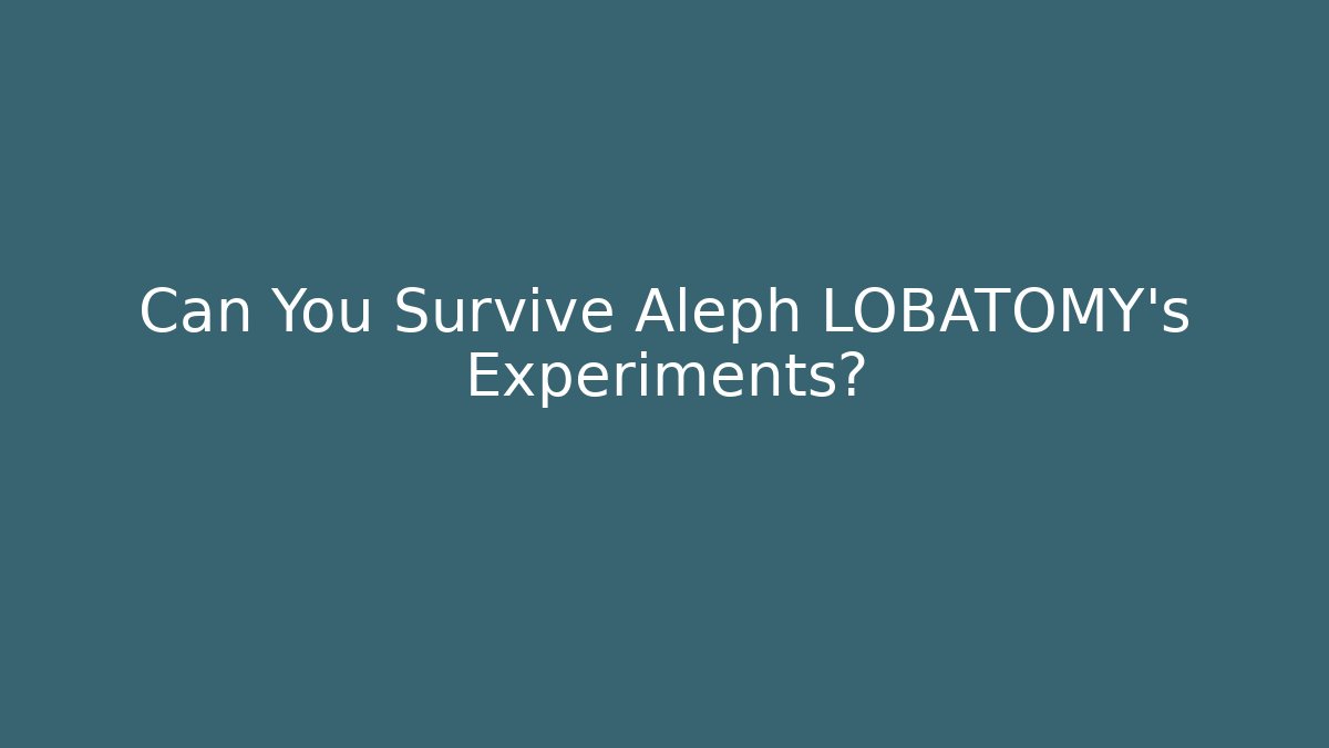 Can You Survive Aleph LOBATOMY's Experiments? - Create More Assets