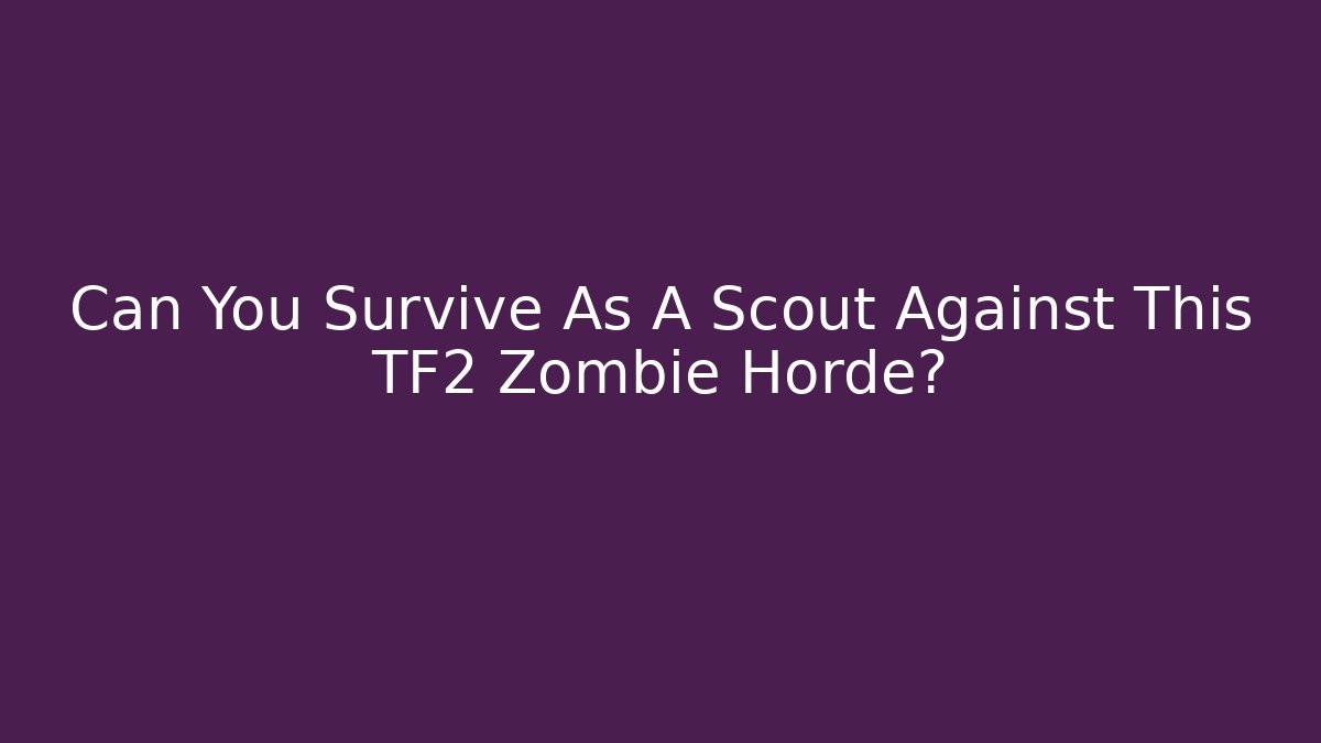 Can You Survive As A Scout Against This TF2 Zombie Horde?