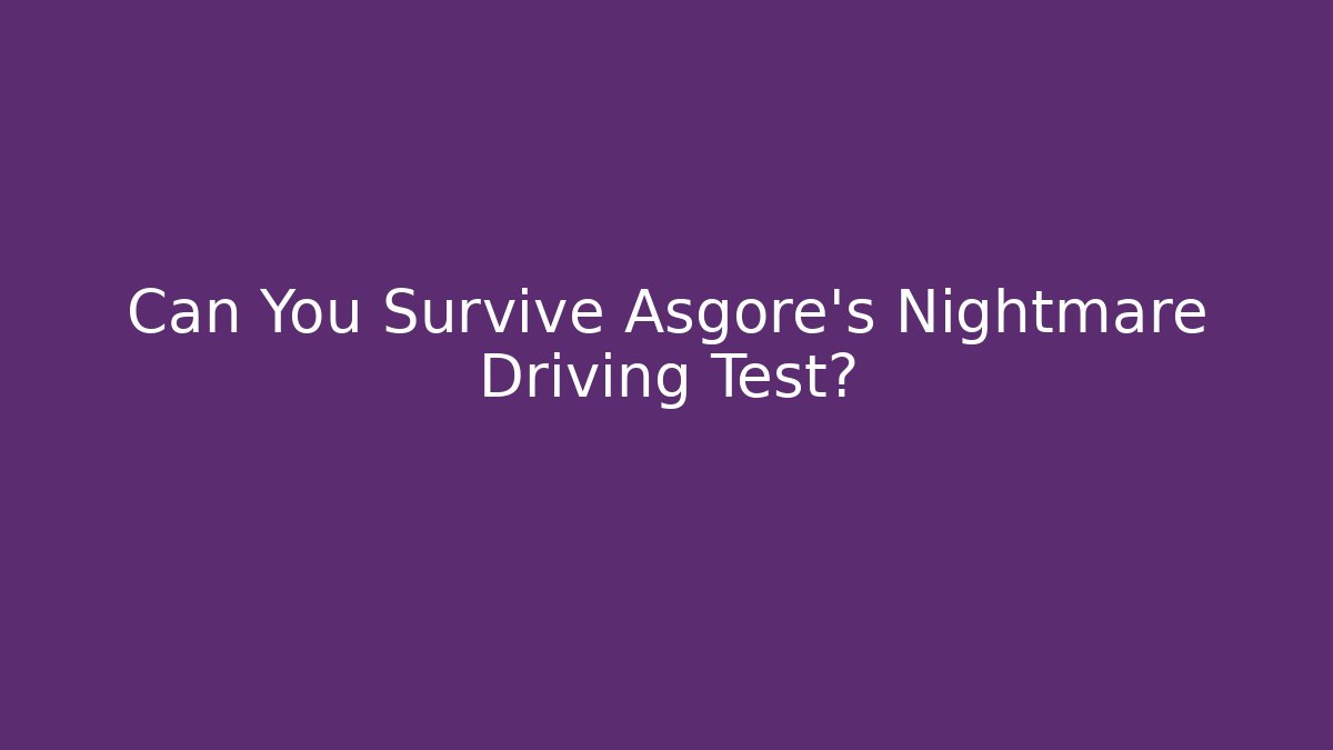 Can You Survive Asgore's Nightmare Driving Test? - Create More Assets
