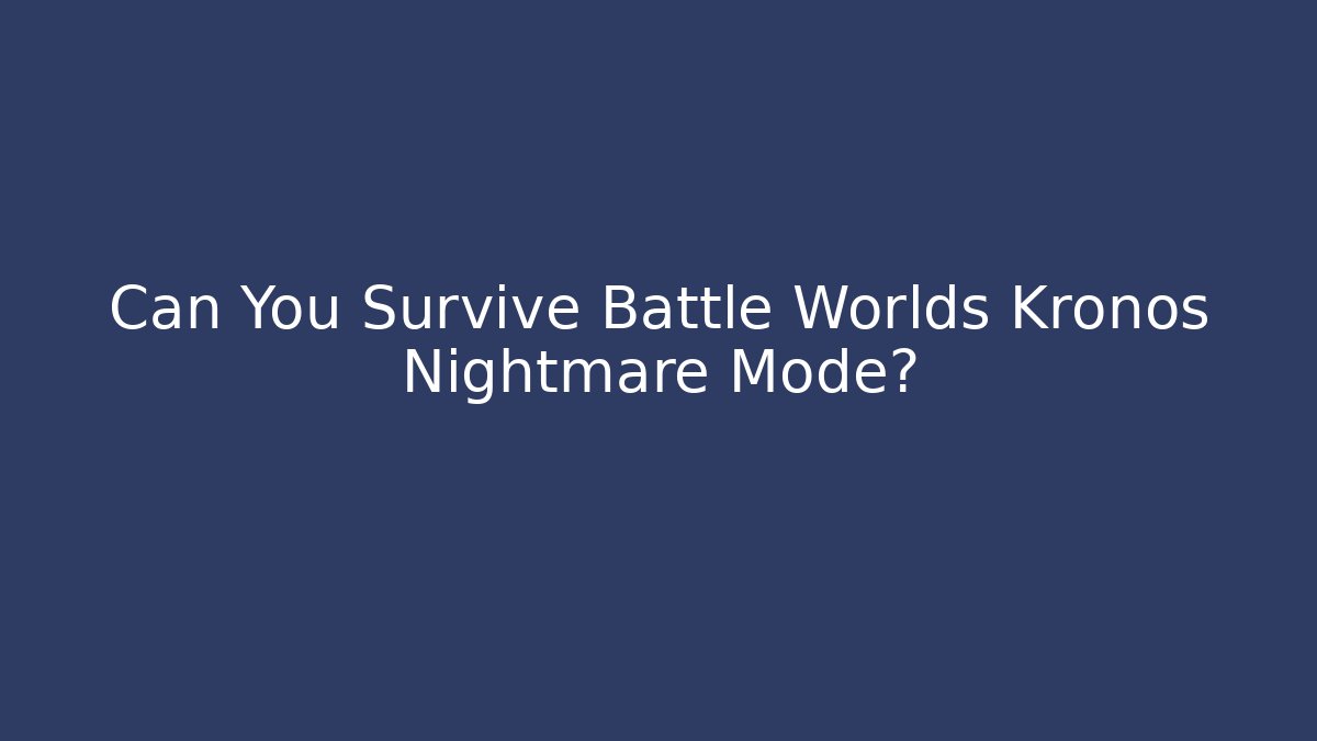 Can You Survive Battle Worlds Kronos Nightmare Mode?