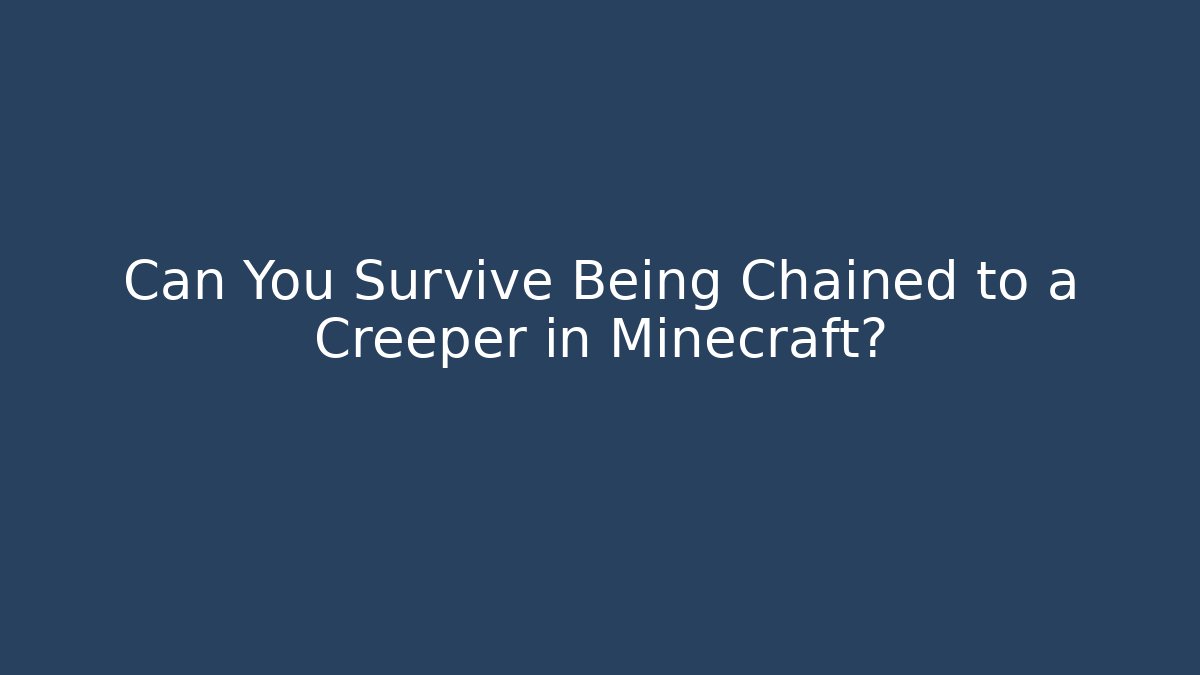 Can You Survive Being Chained to a Creeper in Minecraft?