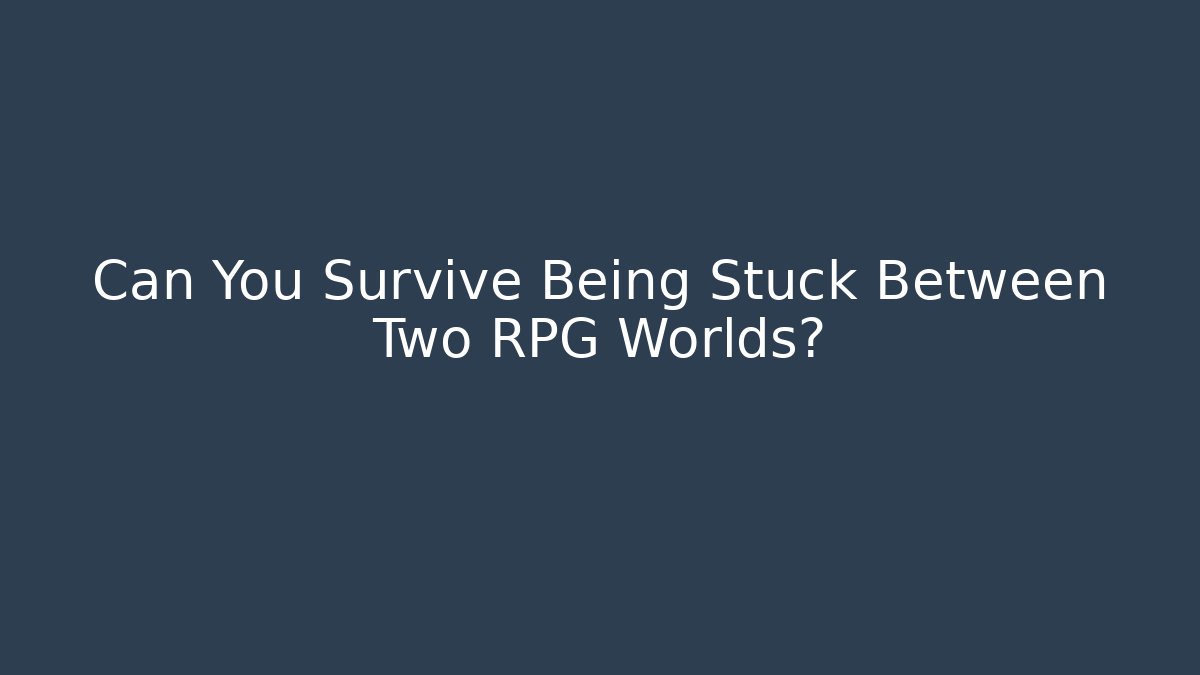 Can You Survive Being Stuck Between Two RPG Worlds? - Create More Assets