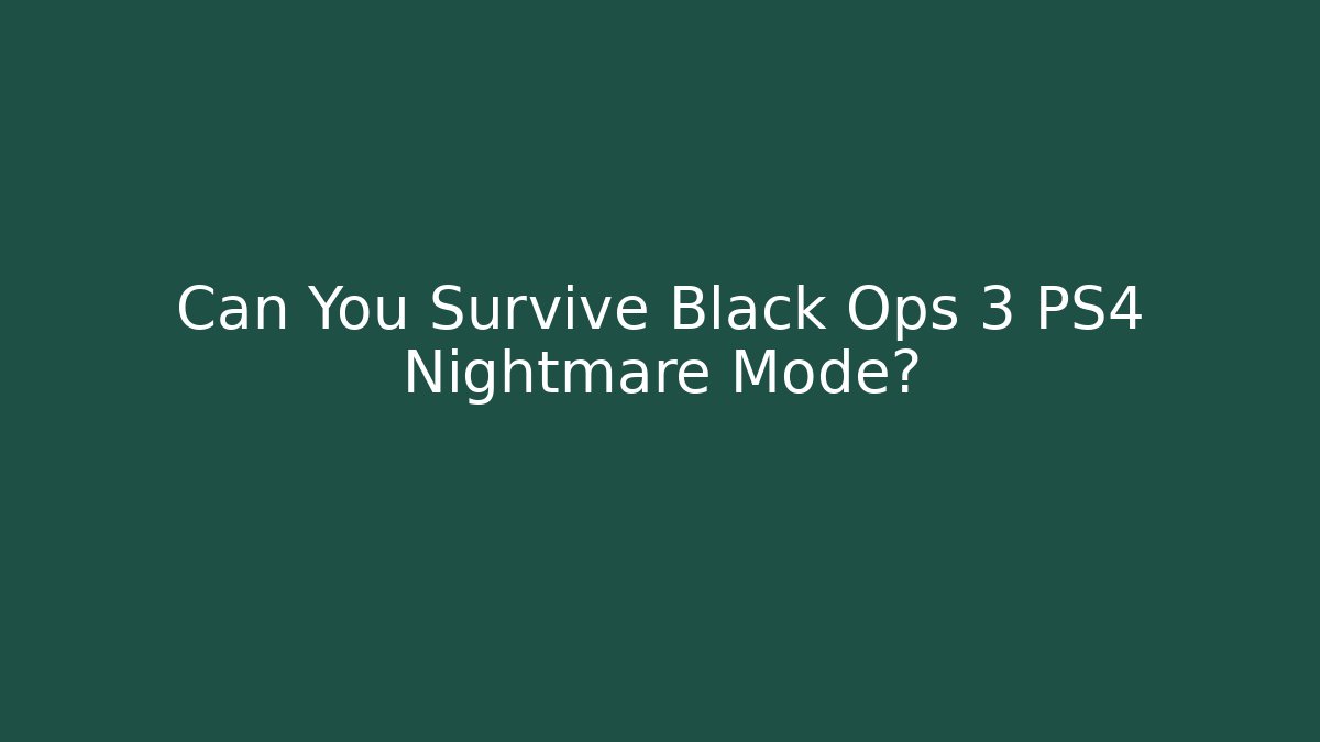 Can You Survive Black Ops 3 PS4 Nightmare Mode?