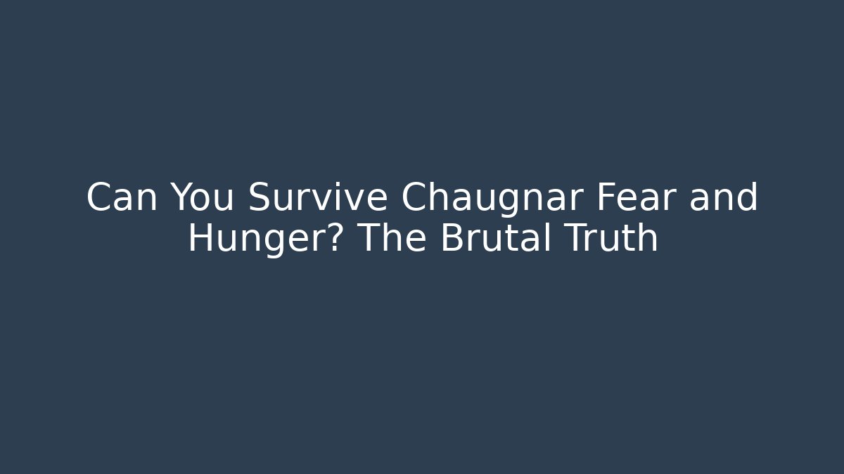 Can You Survive Chaugnar Fear and Hunger? The Brutal Truth