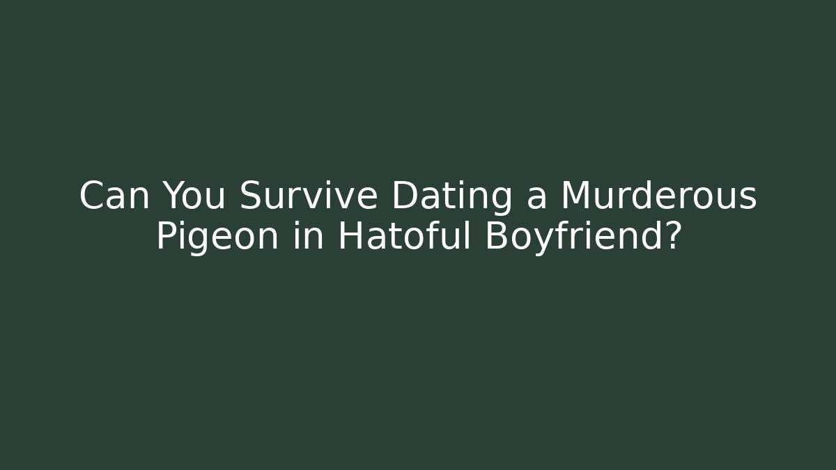Can You Survive Dating a Murderous Pigeon in Hatoful Boyfriend?