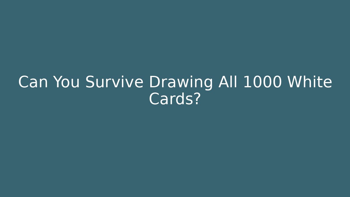 Can You Survive Drawing All 1000 White Cards? - Create More Assets