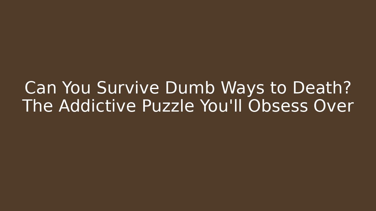 Can You Survive Dumb Ways to Death? The Addictive Puzzle You’ll Obsess Over