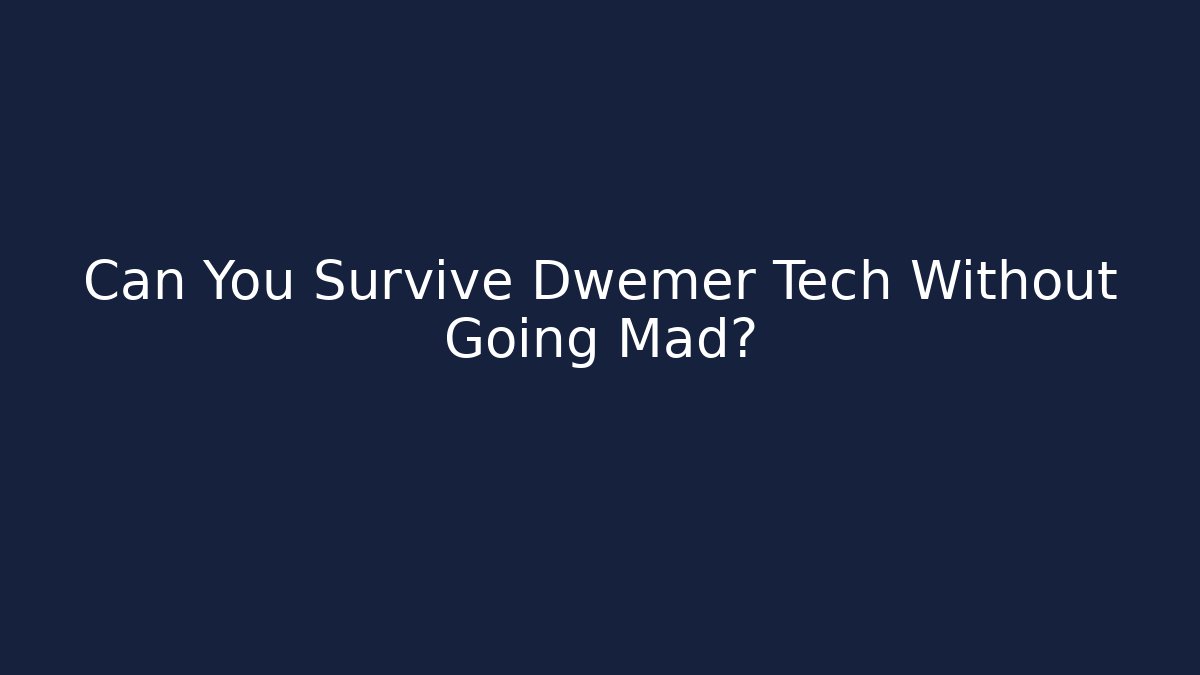 Can You Survive Dwemer Tech Without Going Mad? - Create More Assets
