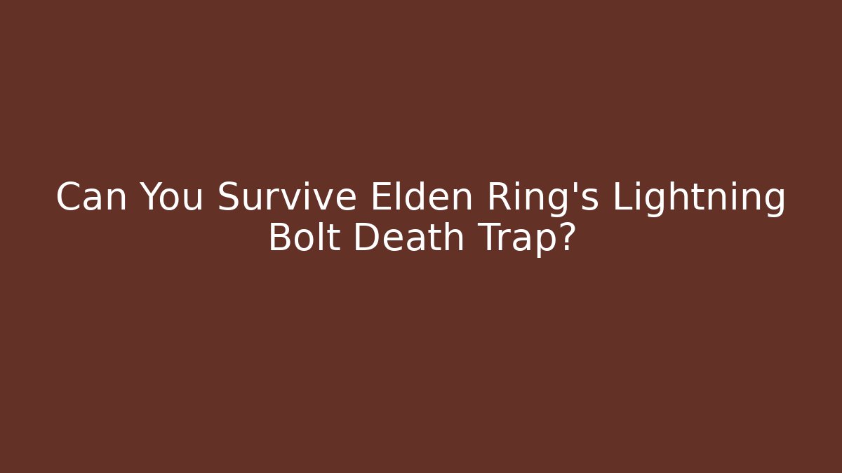 Can You Survive Elden Ring’s Lightning Bolt Death Trap? - Create More Assets