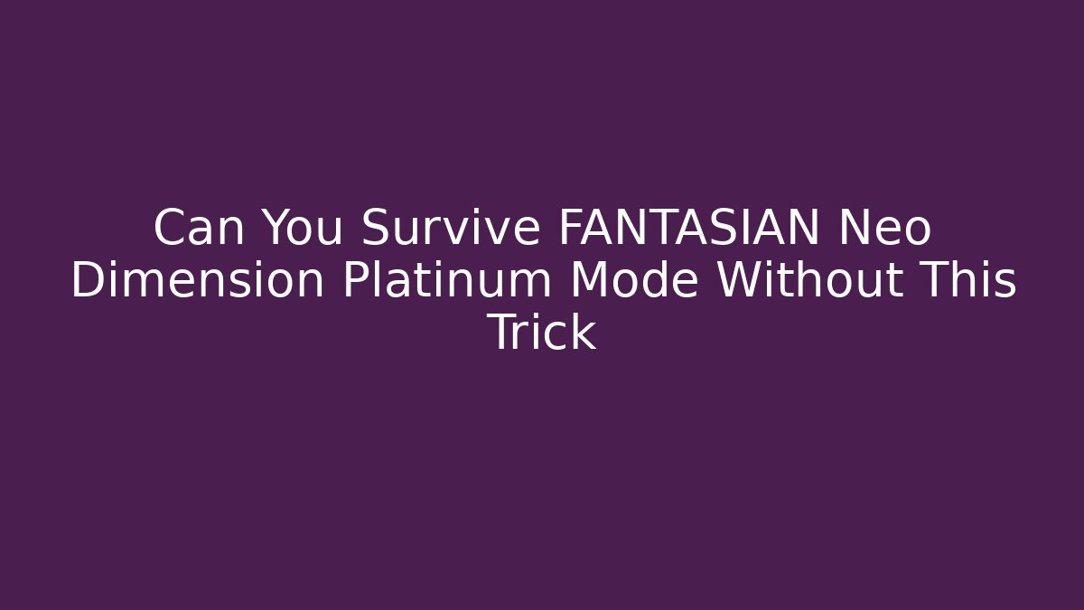 Can You Survive FANTASIAN Neo Dimension Platinum Mode Without This Trick