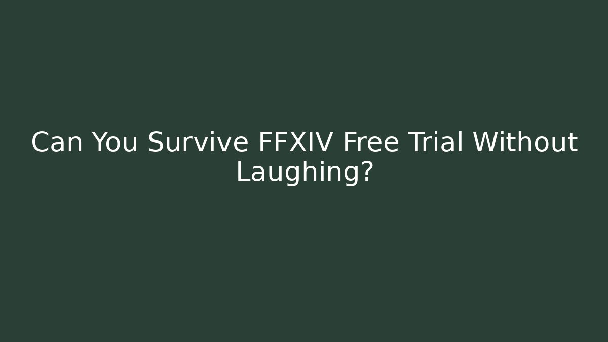 Can You Survive FFXIV Free Trial Without Laughing? - Create More Assets