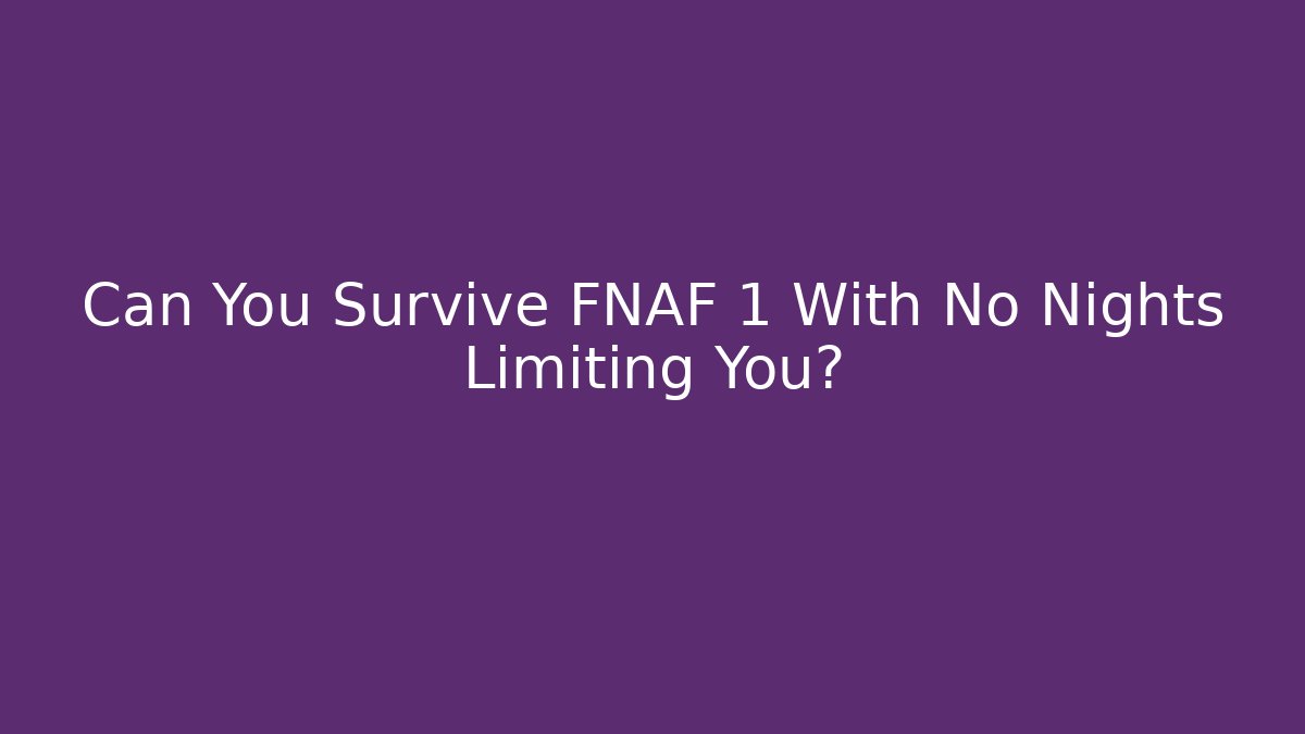 Can You Survive FNAF 1 With No Nights Limiting You?