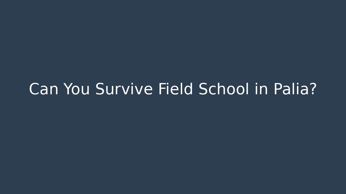 Can You Survive Field School in Palia?