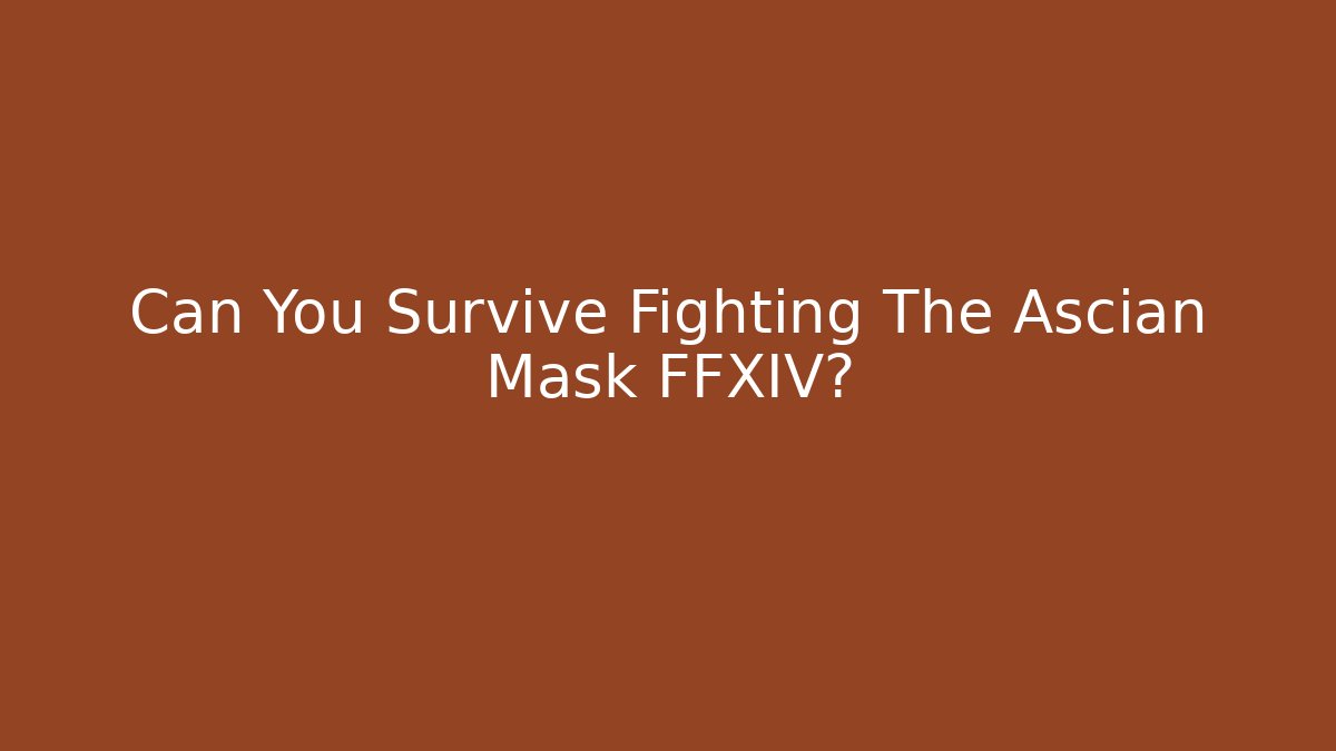 Can You Survive Fighting The Ascian Mask FFXIV?