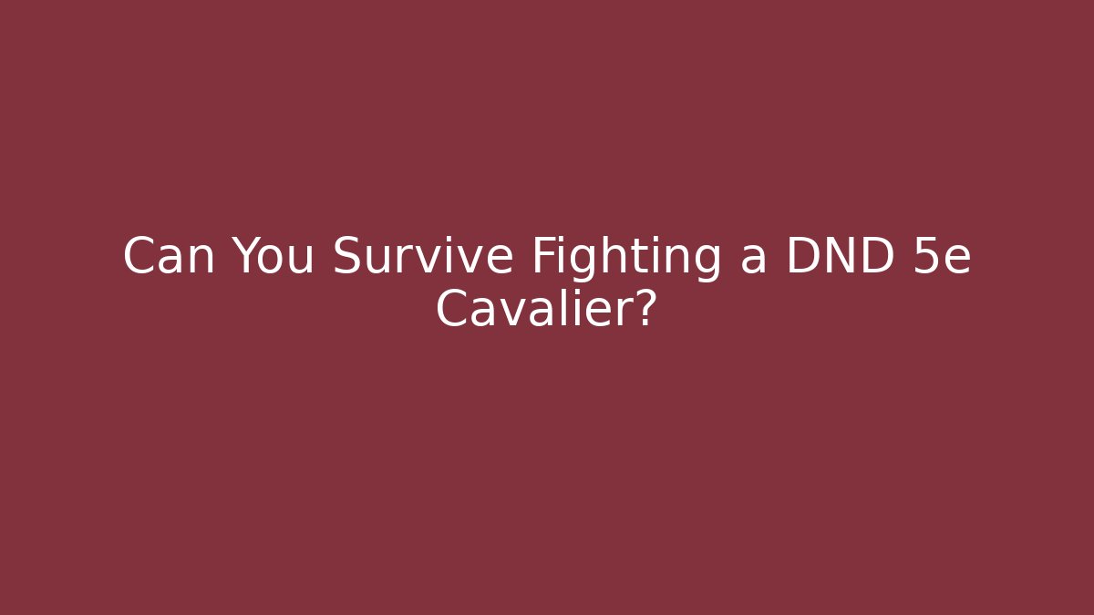 Can You Survive Fighting a DND 5e Cavalier?