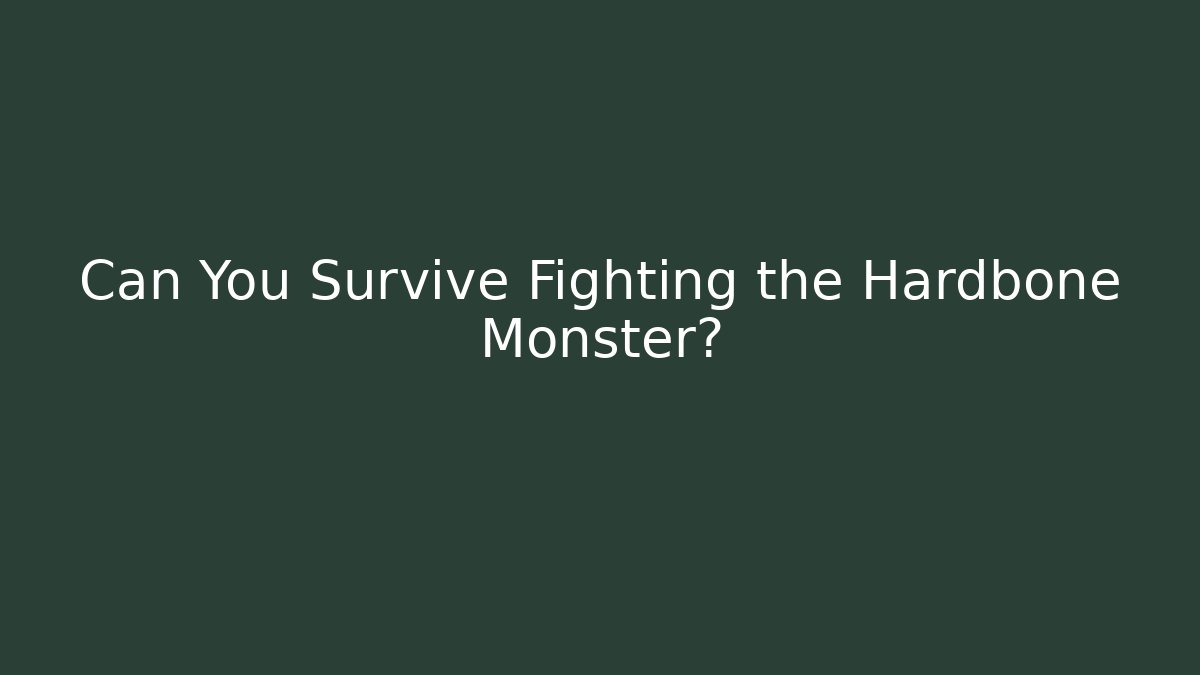 Can You Survive Fighting the Hardbone Monster?