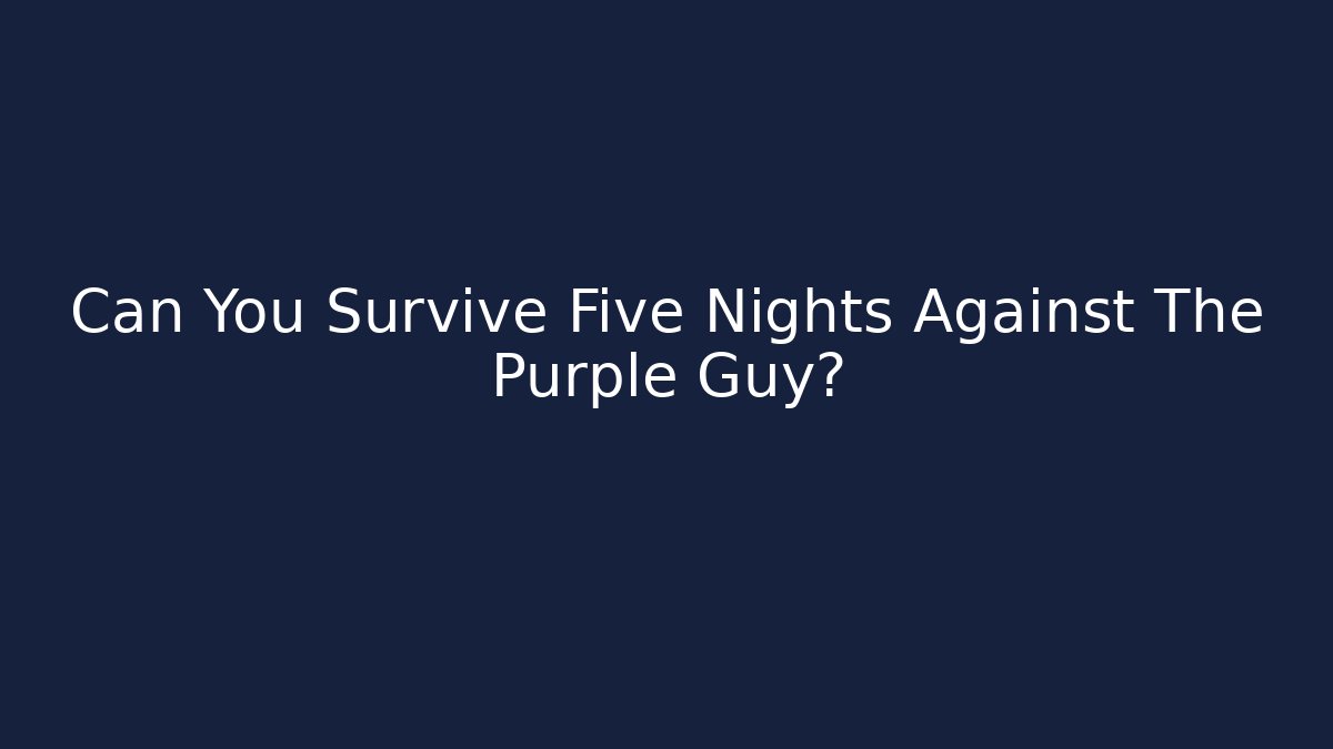 Can You Survive Five Nights Against The Purple Guy?