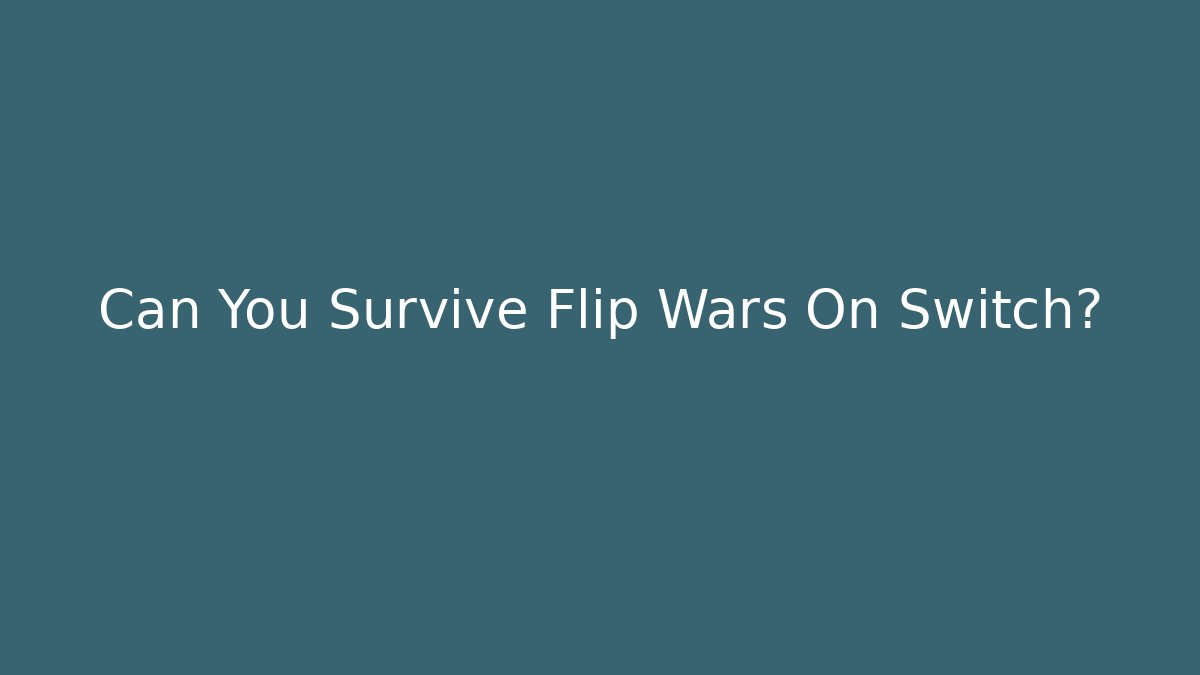Can You Survive Flip Wars On Switch? - Create More Assets